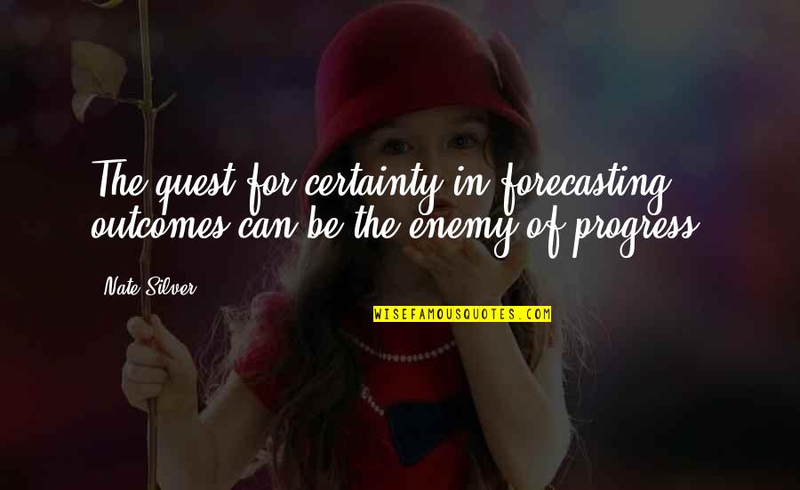 Being Protective Of Your Boyfriend Quotes By Nate Silver: The quest for certainty in forecasting outcomes can