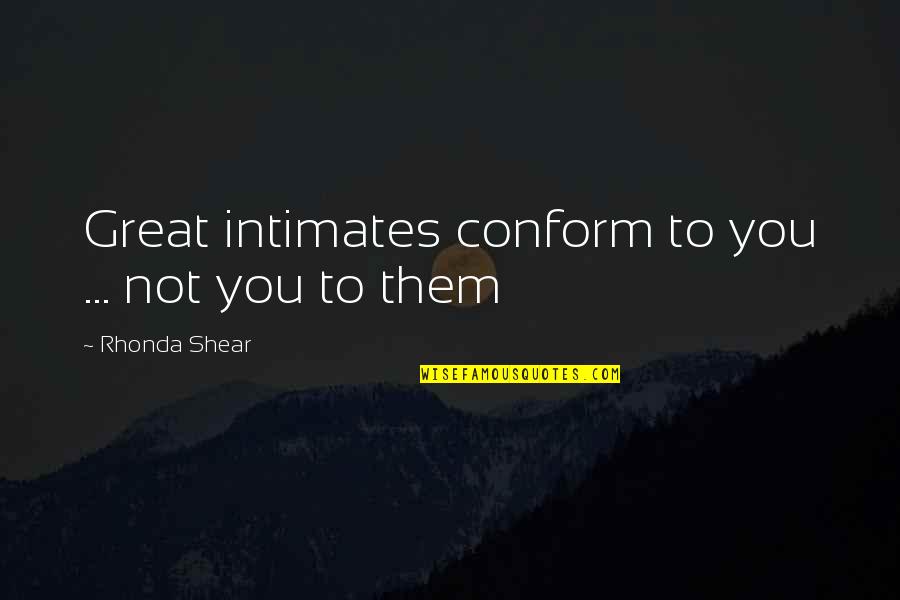 Being Proud About Yourself Quotes By Rhonda Shear: Great intimates conform to you ... not you