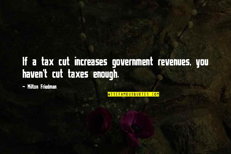 Being Proud Of America Quotes By Milton Friedman: If a tax cut increases government revenues, you