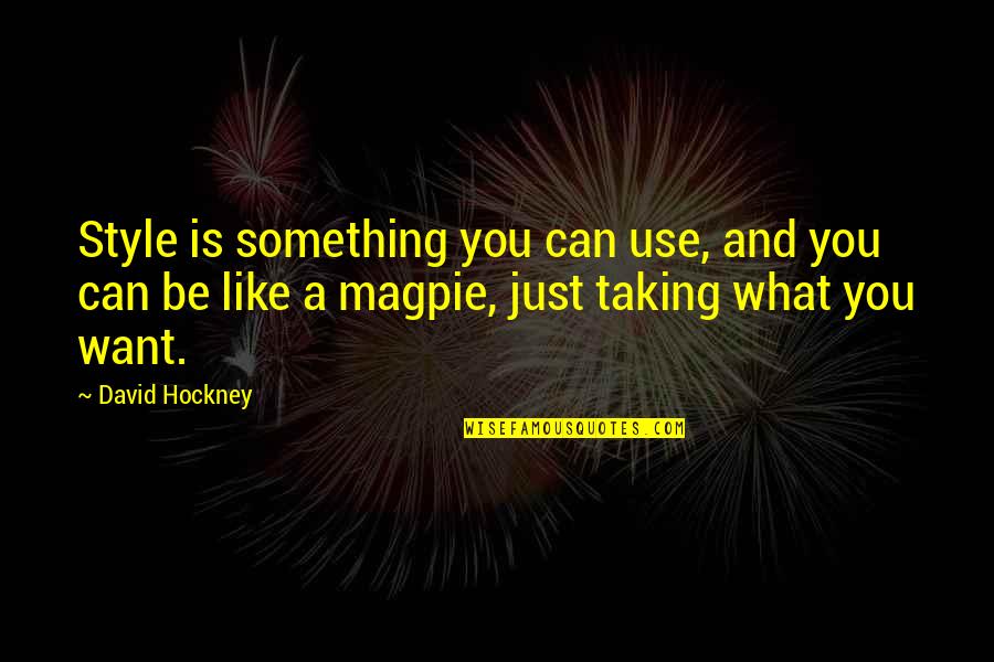 Being Proud Of Him Quotes By David Hockney: Style is something you can use, and you Being Proud Of Him Quotes By David Hockney: Style is something you can use, and you
