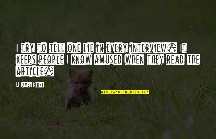 Being Proud Of Him Quotes By James Blunt: I try to tell one lie in every Being Proud Of Him Quotes By James Blunt: I try to tell one lie in every