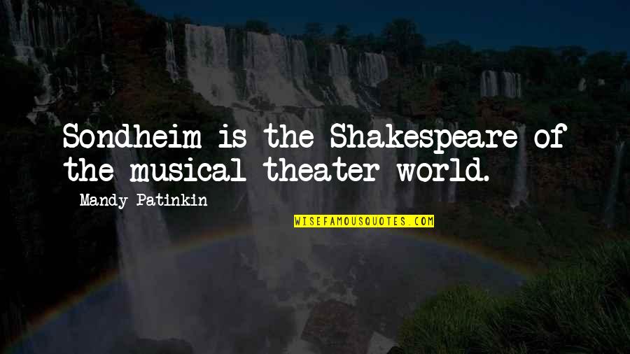 Being Proud Of Him Quotes By Mandy Patinkin: Sondheim is the Shakespeare of the musical theater Being Proud Of Him Quotes By Mandy Patinkin: Sondheim is the Shakespeare of the musical theater
