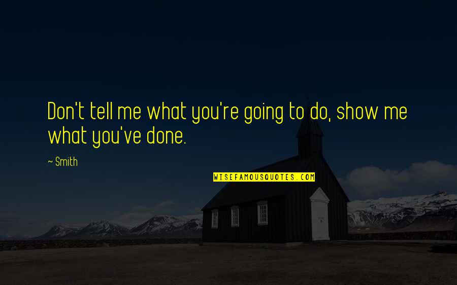 Being Proud Of Him Quotes By Smith: Don't tell me what you're going to do,