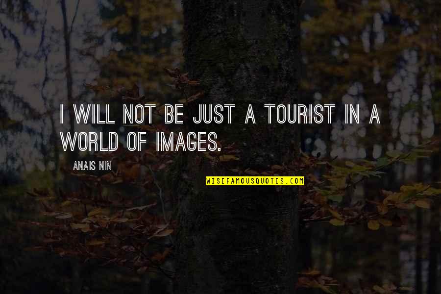 Being Proud Of My Daughter Quotes By Anais Nin: I will not be just a tourist in