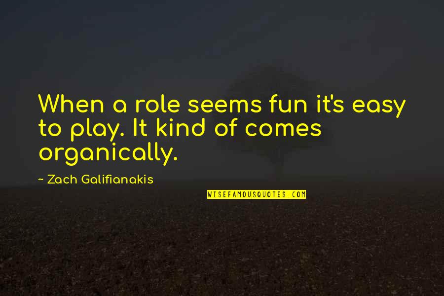 Being Proud Of My Friend Quotes By Zach Galifianakis: When a role seems fun it's easy to