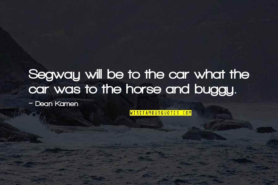 Being Proud Of Someone Quotes By Dean Kamen: Segway will be to the car what the