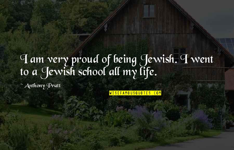 Being Proud Of You Quotes By Anthony Pratt: I am very proud of being Jewish. I