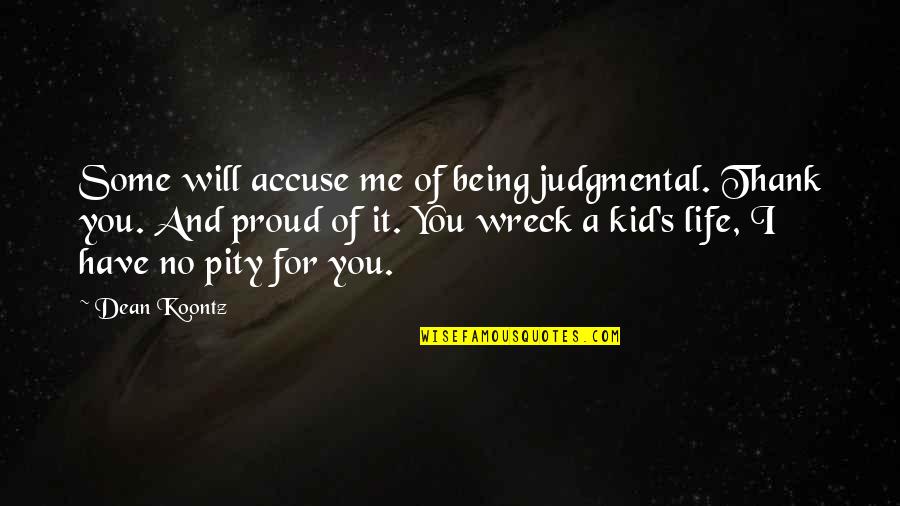 Being Proud Of You Quotes By Dean Koontz: Some will accuse me of being judgmental. Thank