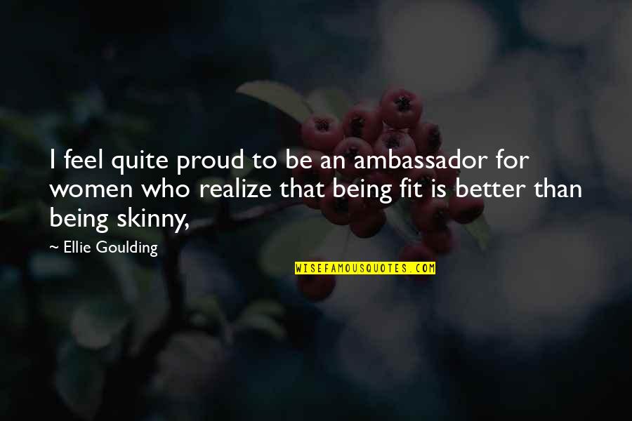 Being Proud Of You Quotes By Ellie Goulding: I feel quite proud to be an ambassador