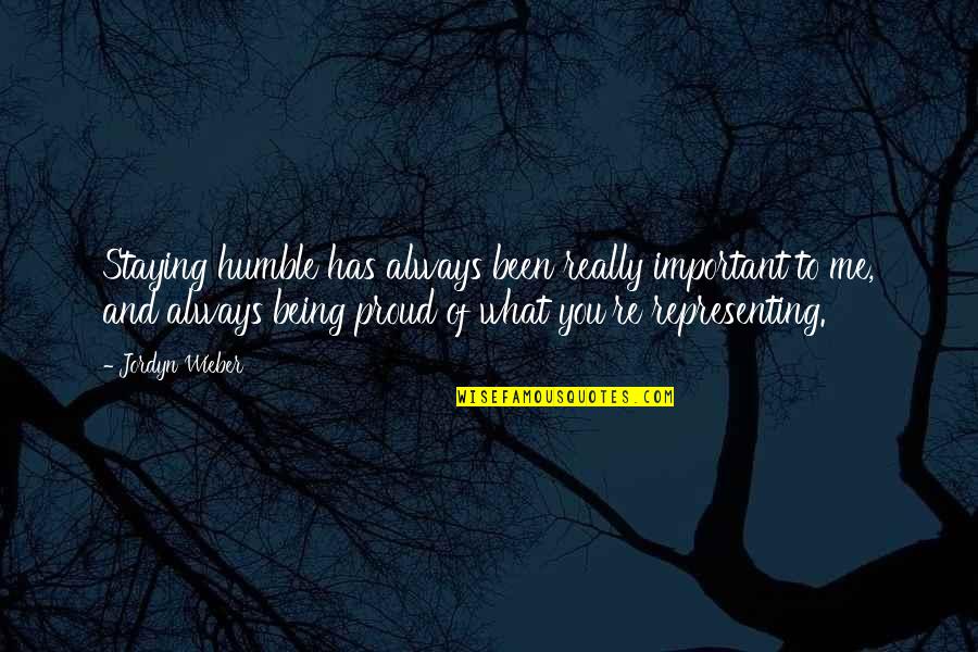 Being Proud Of You Quotes By Jordyn Wieber: Staying humble has always been really important to