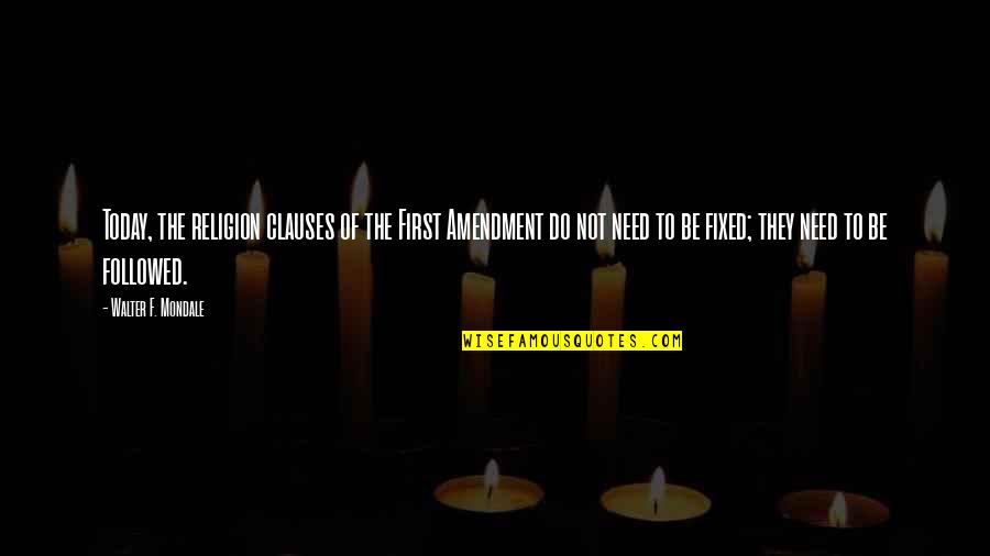 Being Proud Of Your Achievements Quotes By Walter F. Mondale: Today, the religion clauses of the First Amendment Being Proud Of Your Achievements Quotes By Walter F. Mondale: Today, the religion clauses of the First Amendment