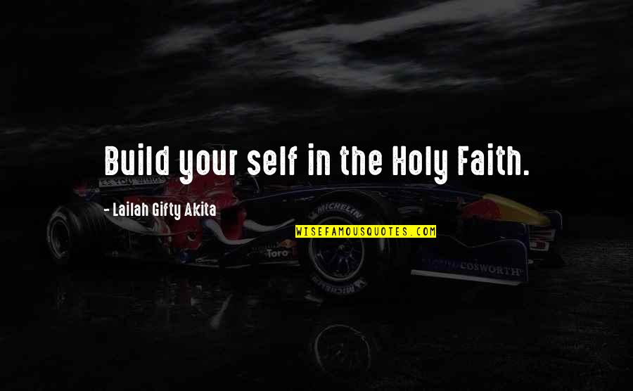Being Proud Of Your Choices Quotes By Lailah Gifty Akita: Build your self in the Holy Faith.