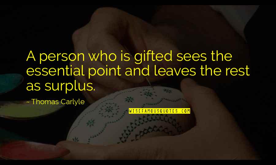 Being Proud Of Your Friend Quotes By Thomas Carlyle: A person who is gifted sees the essential