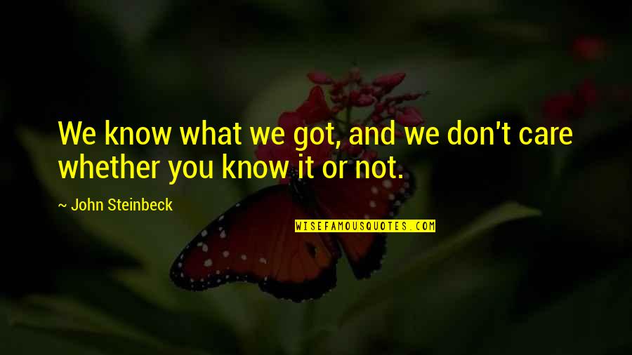 Being Proud Of Your Looks Quotes By John Steinbeck: We know what we got, and we don't