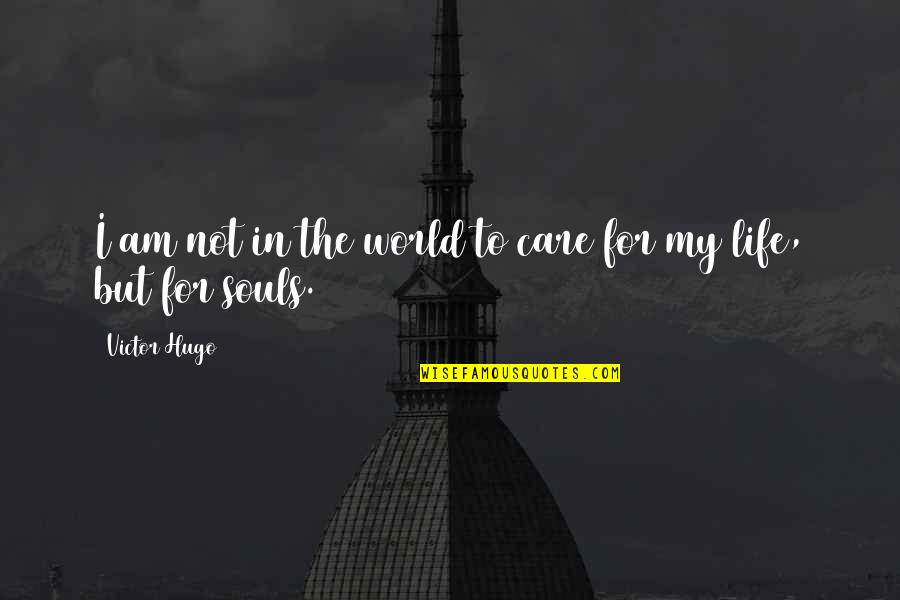 Being Proud Of Your Looks Quotes By Victor Hugo: I am not in the world to care
