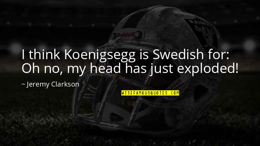 Being Proud Of Your Lover Quotes By Jeremy Clarkson: I think Koenigsegg is Swedish for: Oh no,