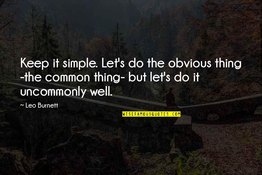 Being Proud Of Your Nationality Quotes By Leo Burnett: Keep it simple. Let's do the obvious thing