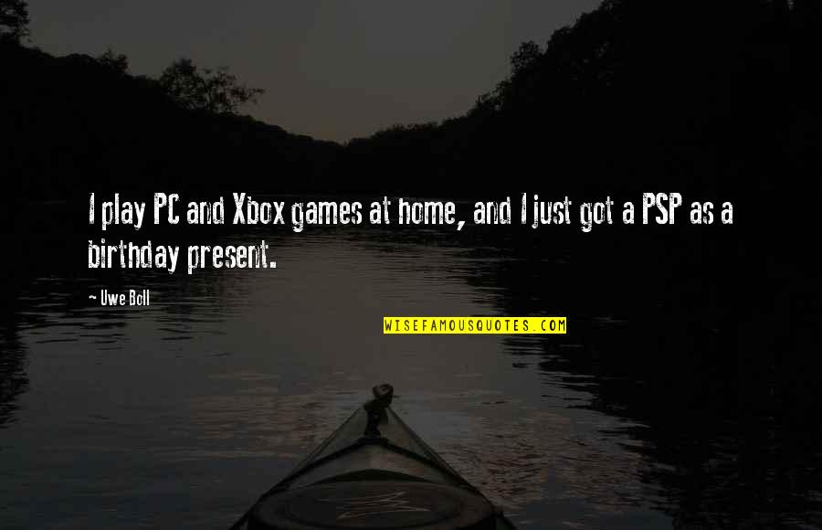 Being Proud Of Your Son Quotes By Uwe Boll: I play PC and Xbox games at home,