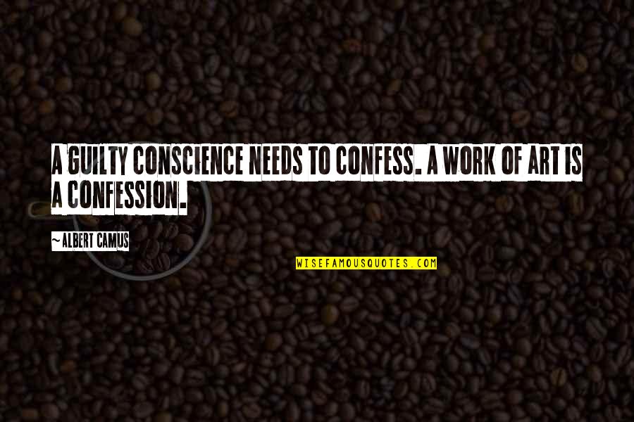 Being Proud Of Your Team Quotes By Albert Camus: A guilty conscience needs to confess. A work