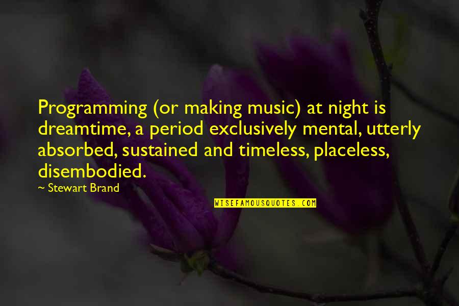Being Proud Quote Quotes By Stewart Brand: Programming (or making music) at night is dreamtime, Being Proud Quote Quotes By Stewart Brand: Programming (or making music) at night is dreamtime,