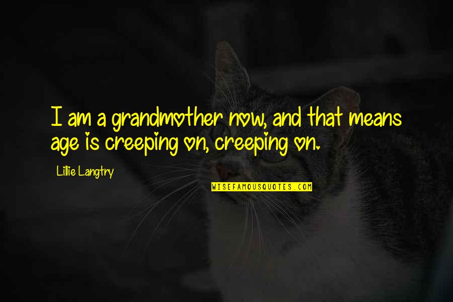 Being Proven Right Quotes By Lillie Langtry: I am a grandmother now, and that means