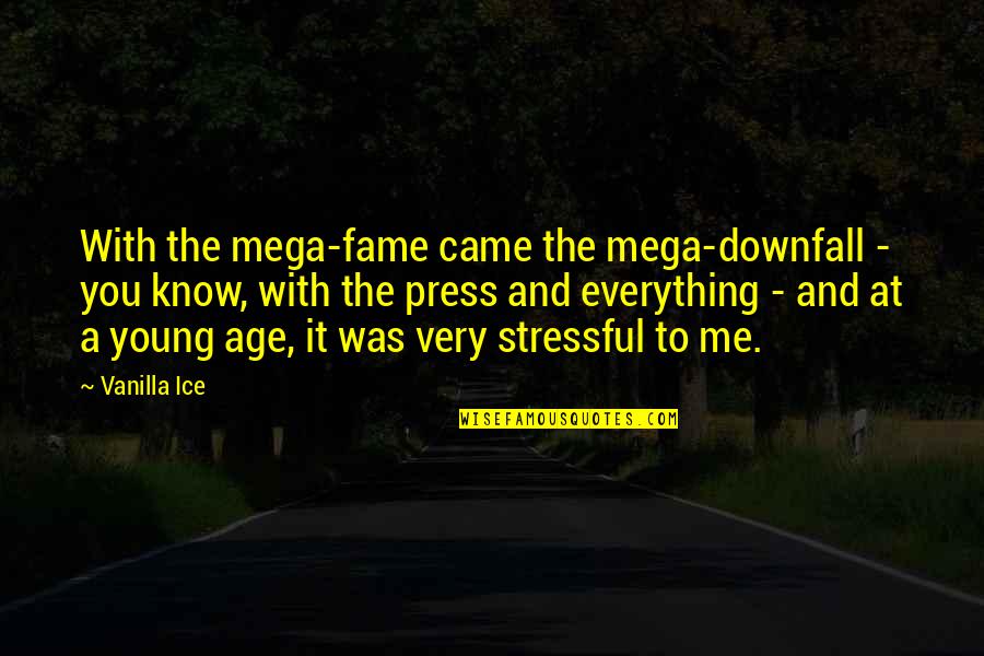 Being Proven Wrong Quotes By Vanilla Ice: With the mega-fame came the mega-downfall - you