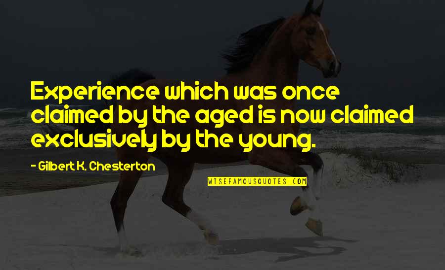 Being Provided For Quotes By Gilbert K. Chesterton: Experience which was once claimed by the aged