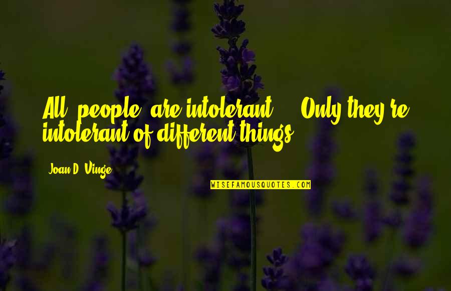Being Provided For Quotes By Joan D. Vinge: All [people] are intolerant ... Only they're intolerant