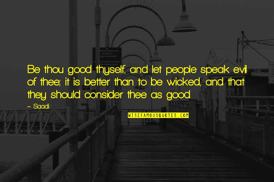 Being Provided For Quotes By Saadi: Be thou good thyself, and let people speak
