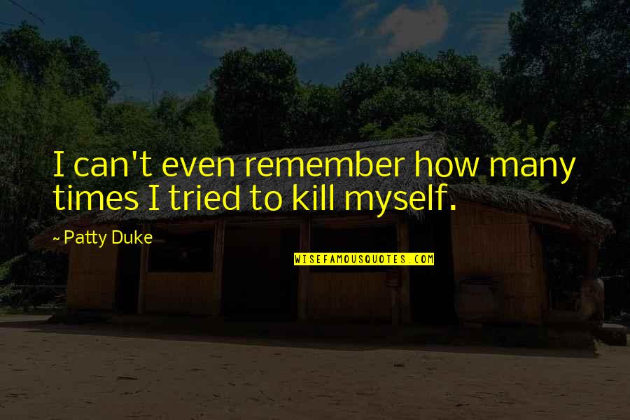 Being Psycho Quotes By Patty Duke: I can't even remember how many times I