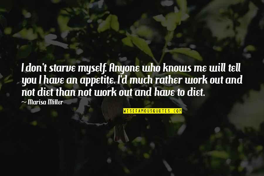 Being Pulled In Different Directions Quotes By Marisa Miller: I don't starve myself. Anyone who knows me