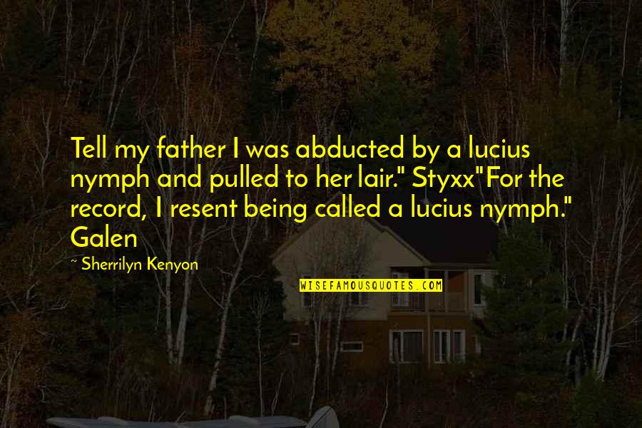 Being Pulled Quotes By Sherrilyn Kenyon: Tell my father I was abducted by a