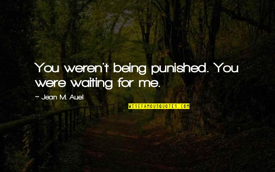 Being Punished Quotes By Jean M. Auel: You weren't being punished. You were waiting for
