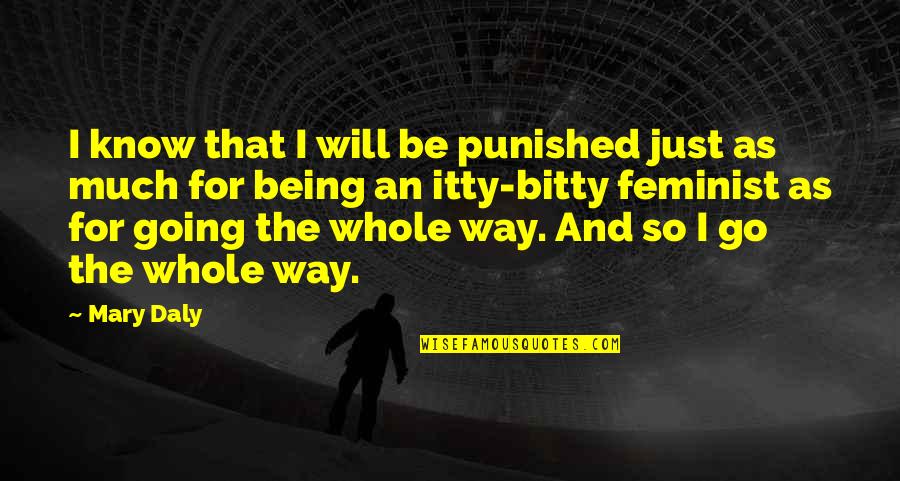 Being Punished Quotes By Mary Daly: I know that I will be punished just