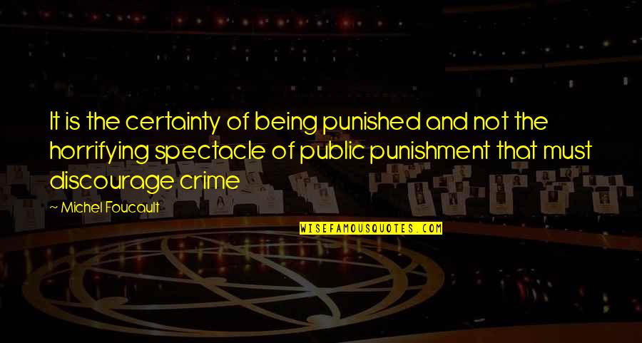 Being Punished Quotes By Michel Foucault: It is the certainty of being punished and