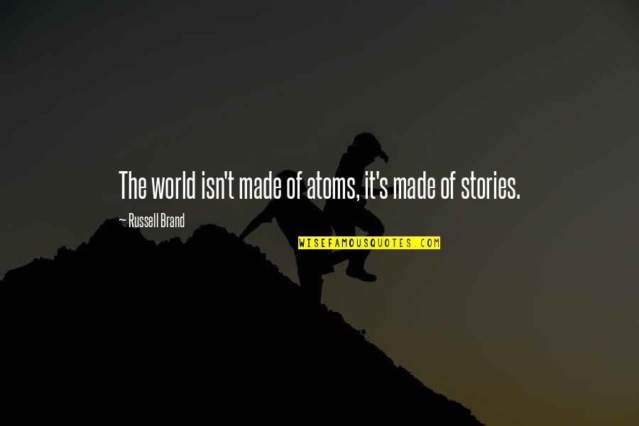 Being Punished Quotes By Russell Brand: The world isn't made of atoms, it's made Being Punished Quotes By Russell Brand: The world isn't made of atoms, it's made