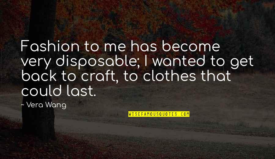 Being Pure At Heart Quotes By Vera Wang: Fashion to me has become very disposable; I Being Pure At Heart Quotes By Vera Wang: Fashion to me has become very disposable; I