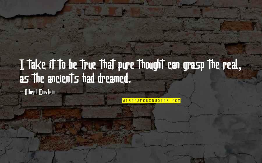 Being Pure Quotes By Albert Einstein: I take it to be true that pure