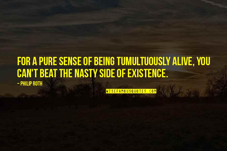 Being Pure Quotes By Philip Roth: For a pure sense of being tumultuously alive,