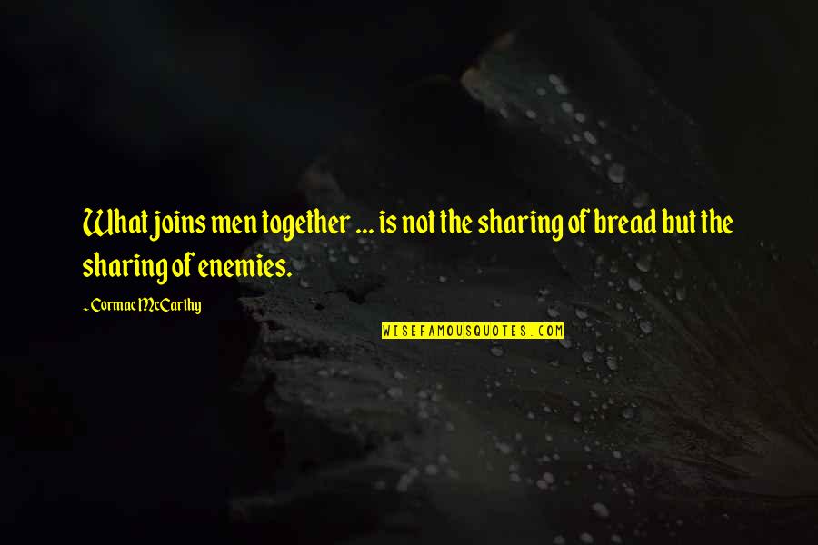 Being Pursued By A Man Quotes By Cormac McCarthy: What joins men together ... is not the