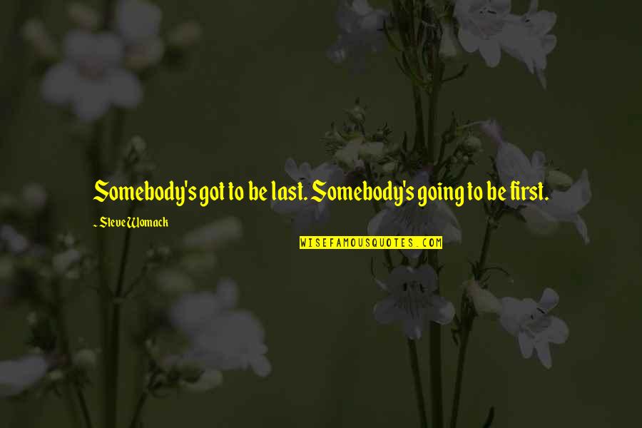 Being Pushed Away By Family Quotes By Steve Womack: Somebody's got to be last. Somebody's going to