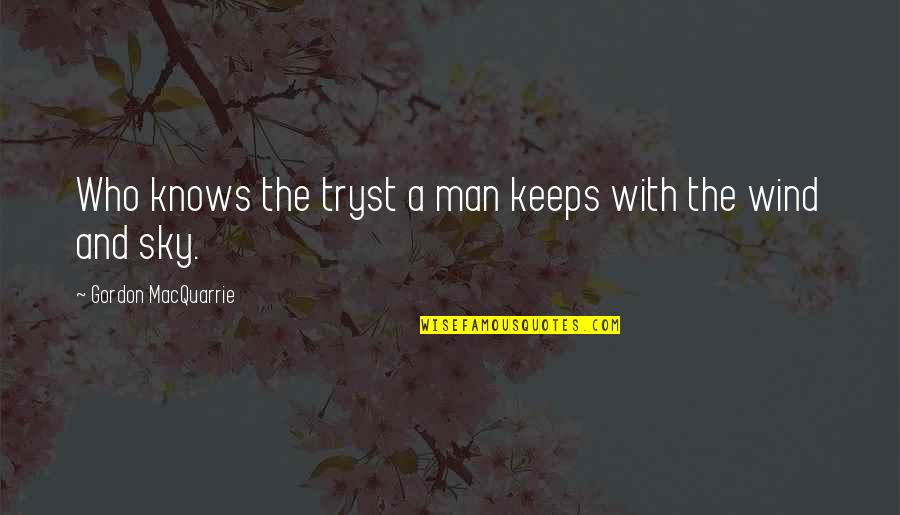 Being Pushed Away By Friends Quotes By Gordon MacQuarrie: Who knows the tryst a man keeps with