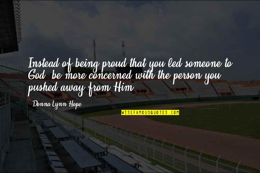 Being Pushed Away Quotes By Donna Lynn Hope: Instead of being proud that you led someone