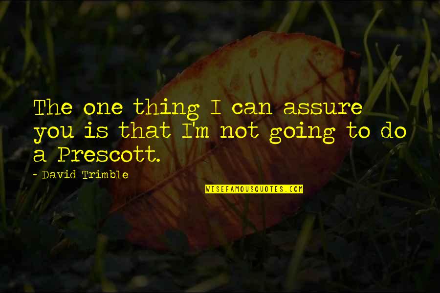 Being Pushed Out Of Someone's Life Quotes By David Trimble: The one thing I can assure you is