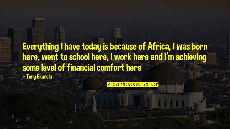 Being Pushed Over The Edge Quotes By Tony Elumelu: Everything I have today is because of Africa,