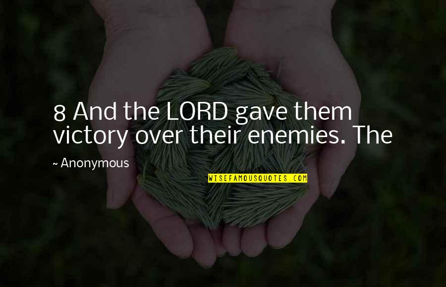 Being Put Down And Getting Back Up Quotes By Anonymous: 8 And the LORD gave them victory over