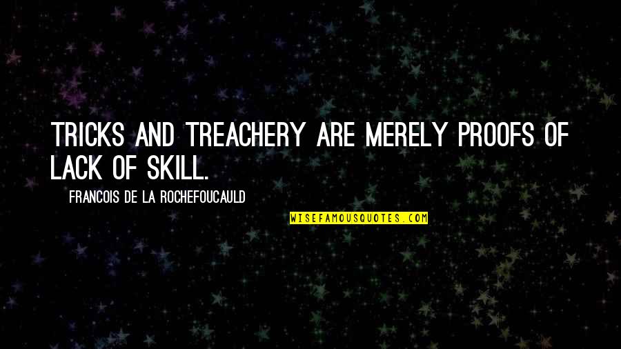 Being Put Down By Others Quotes By Francois De La Rochefoucauld: Tricks and treachery are merely proofs of lack