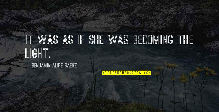 Being Put Down Quotes By Benjamin Alire Saenz: It was as if she was becoming the