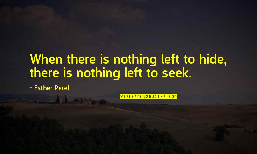 Being Put Second Quotes By Esther Perel: When there is nothing left to hide, there