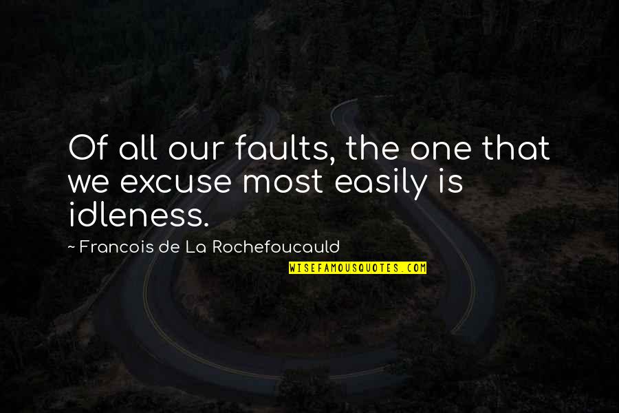 Being Put Second Quotes By Francois De La Rochefoucauld: Of all our faults, the one that we